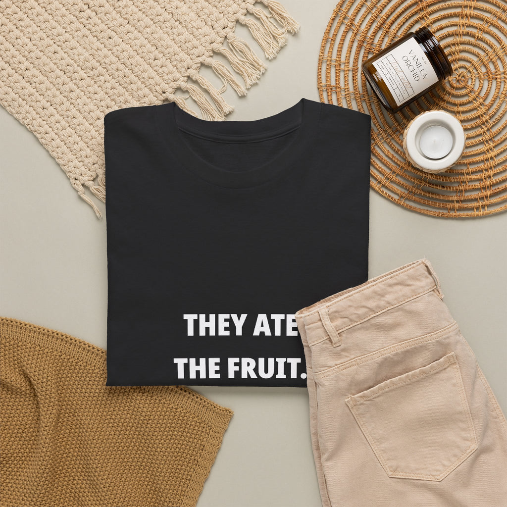 They Ate the Fruit. We Got the Bill. — Unisex Tee