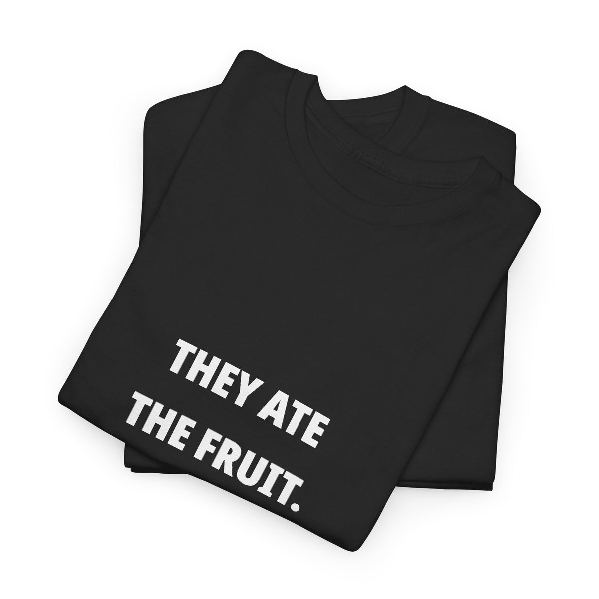 They Ate the Fruit. We Got the Bill. — Unisex Tee